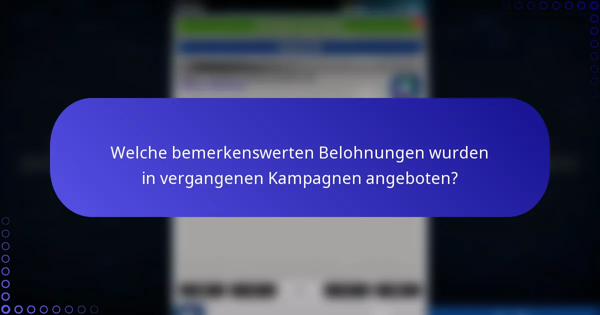 Welche bemerkenswerten Belohnungen wurden in vergangenen Kampagnen angeboten?